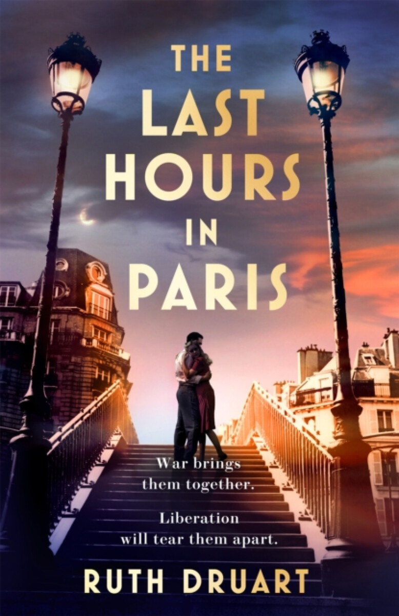 Kniha The Last Hours in Paris: A powerful, moving and redemptive story of wartime love and sacrifice for fans of historical fiction