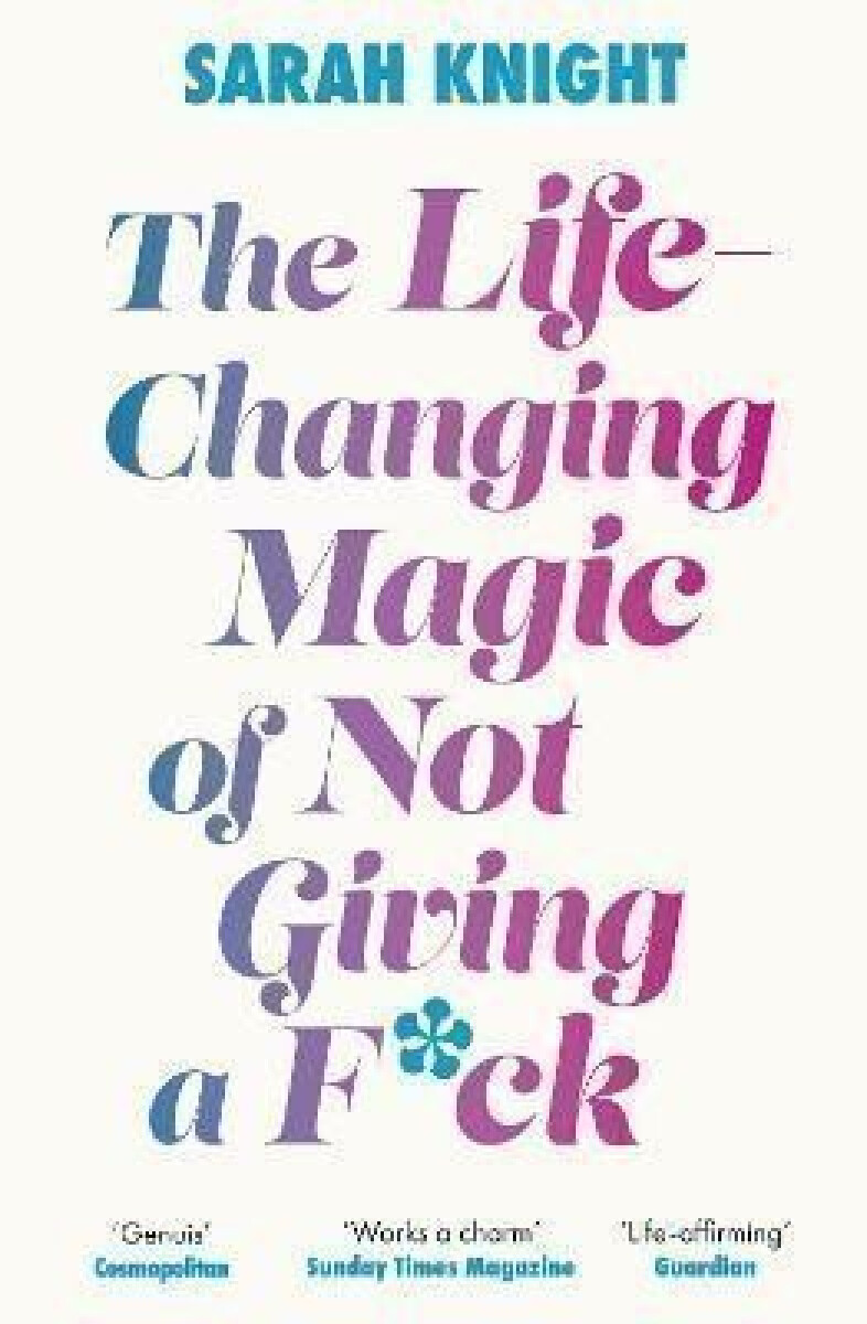Kniha Life-Changing Magic of Not Giving a F**k