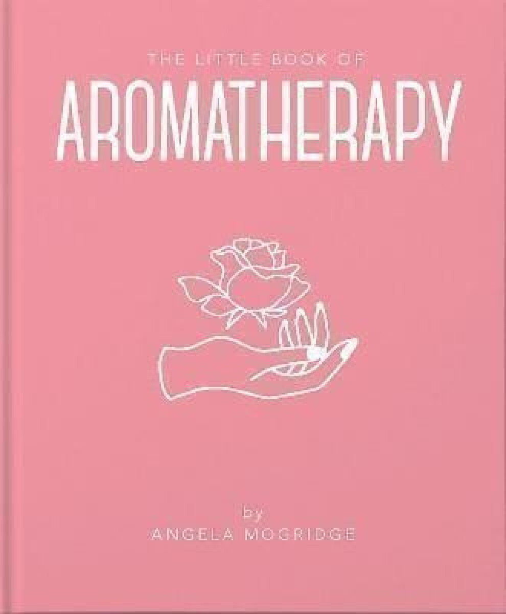 The Little Book of Aromatherapy - Angela Mogridge