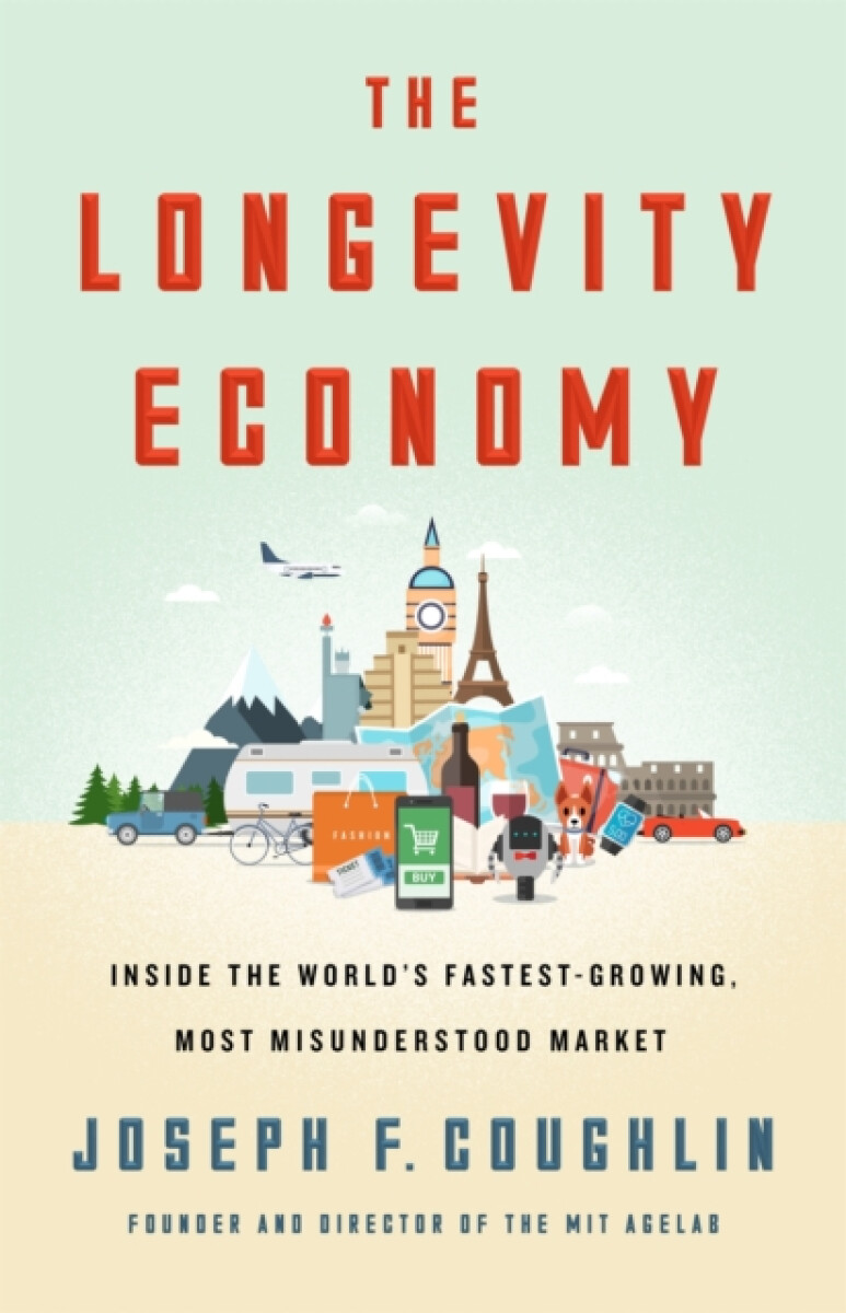 The Longevity Economy - Joseph F. Coughlin