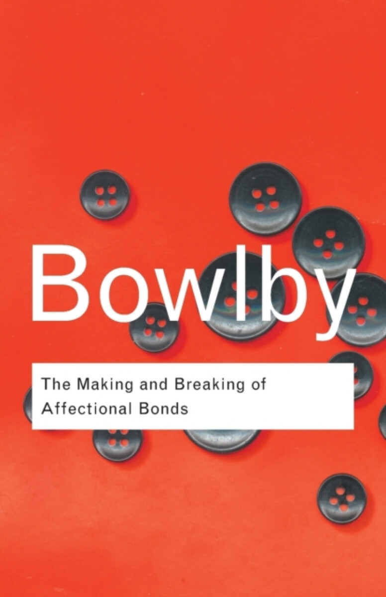 Kniha The Making and Breaking of Affectional Bonds
