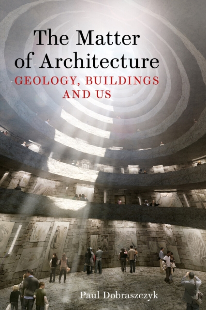The Matter of Architecture - Paul Dobraszczyk
