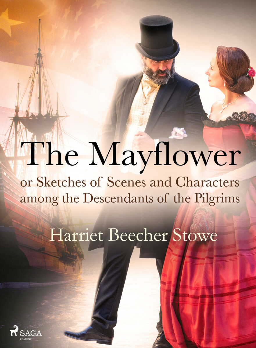 The Mayflower; or, Sketches of Scenes and Characters among the Descendants of the Pilgrims - Harriet Elisabeth Beecher-Stoweová