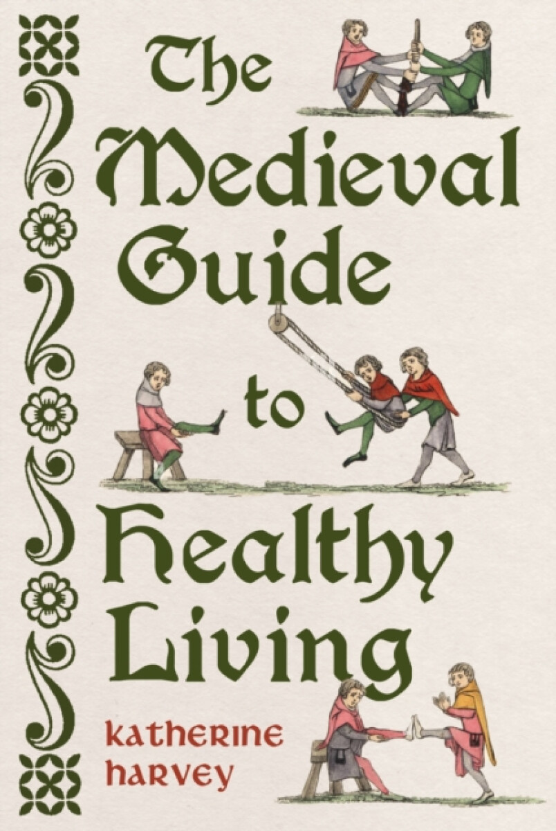 The Medieval Guide to Healthy Living - Katherine Harvey