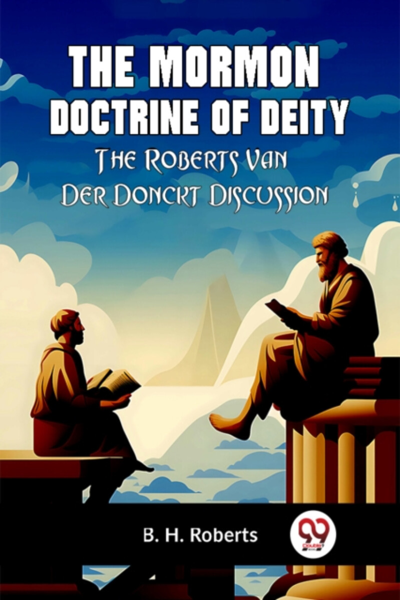 The Mormon Doctrine of DeityThe Roberts-Van Der Donckt Discussion (Edition2023) - Robertsonová Deborah