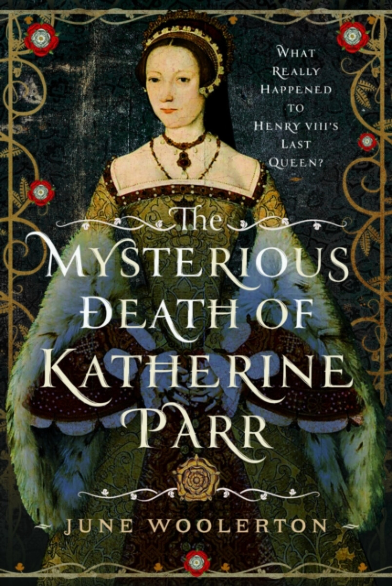 The Mysterious Death of Katherine Parr - June Woolerton