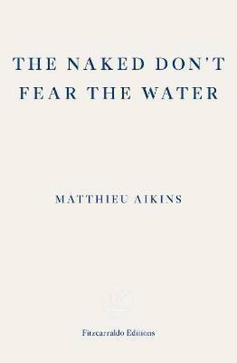 The Naked Don’t Fear the Water – Aikins Matthieu