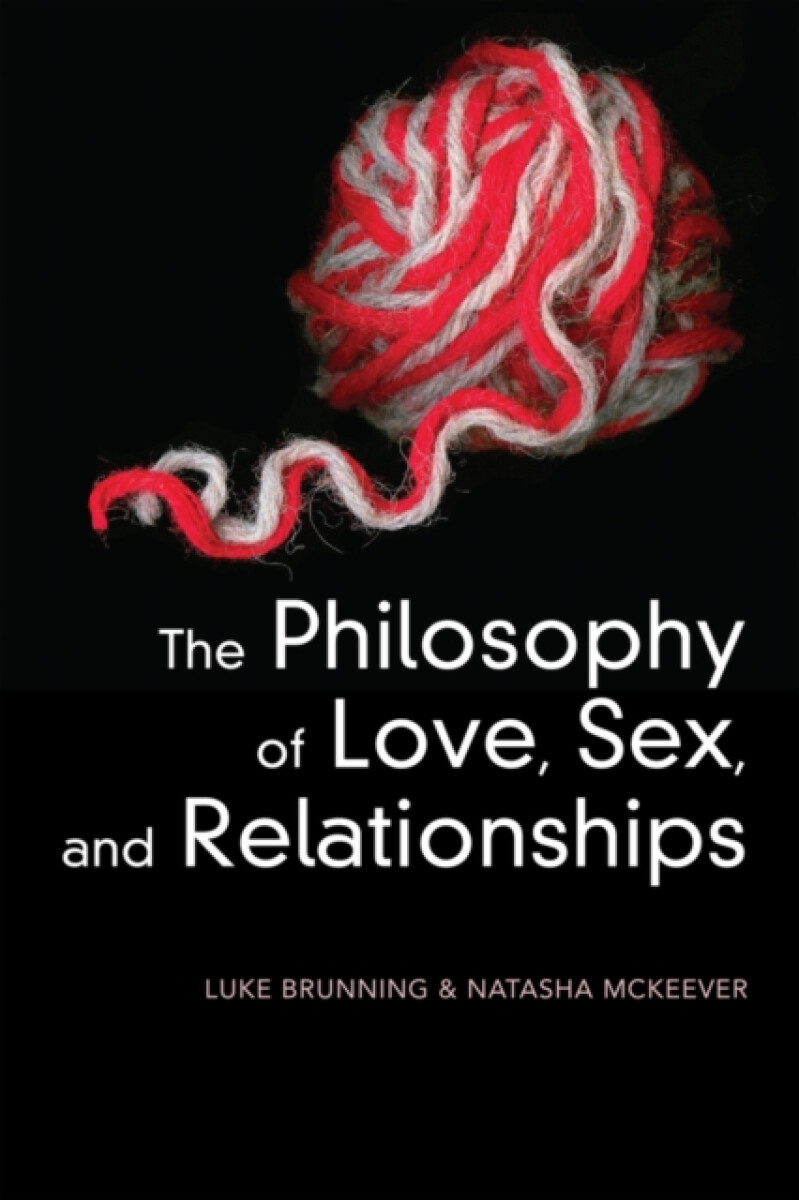 Levně The Philosophy of Love, Sex, and Relationships - Luke Brunning, Natasha McKeever