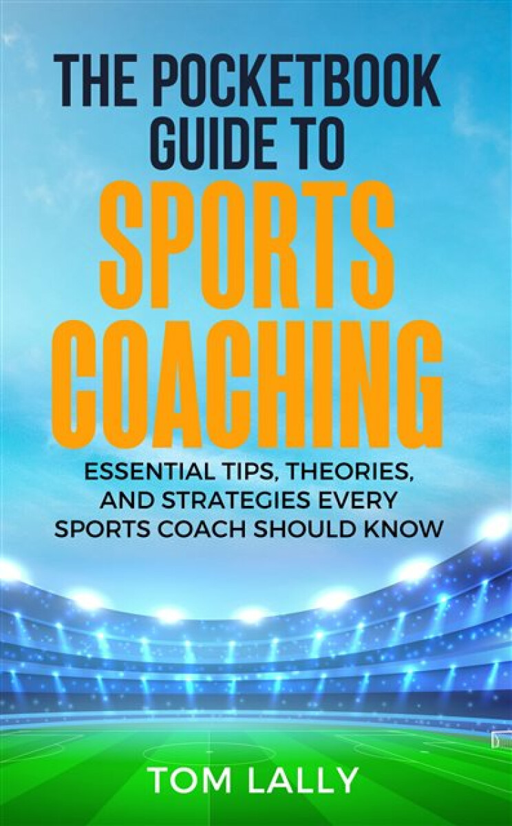 The Pocketbook Guide To Sports Coaching - Tom Lally