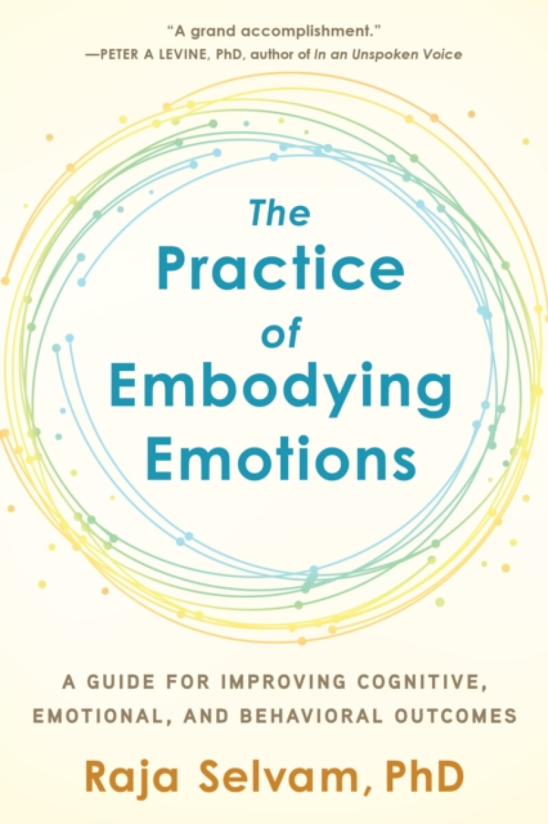 The Practice of Embodying Emotions - Raja Selvam