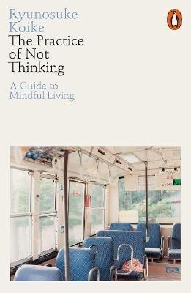 Kniha The Practice of Not Thinking: A Guide to Mindful Living