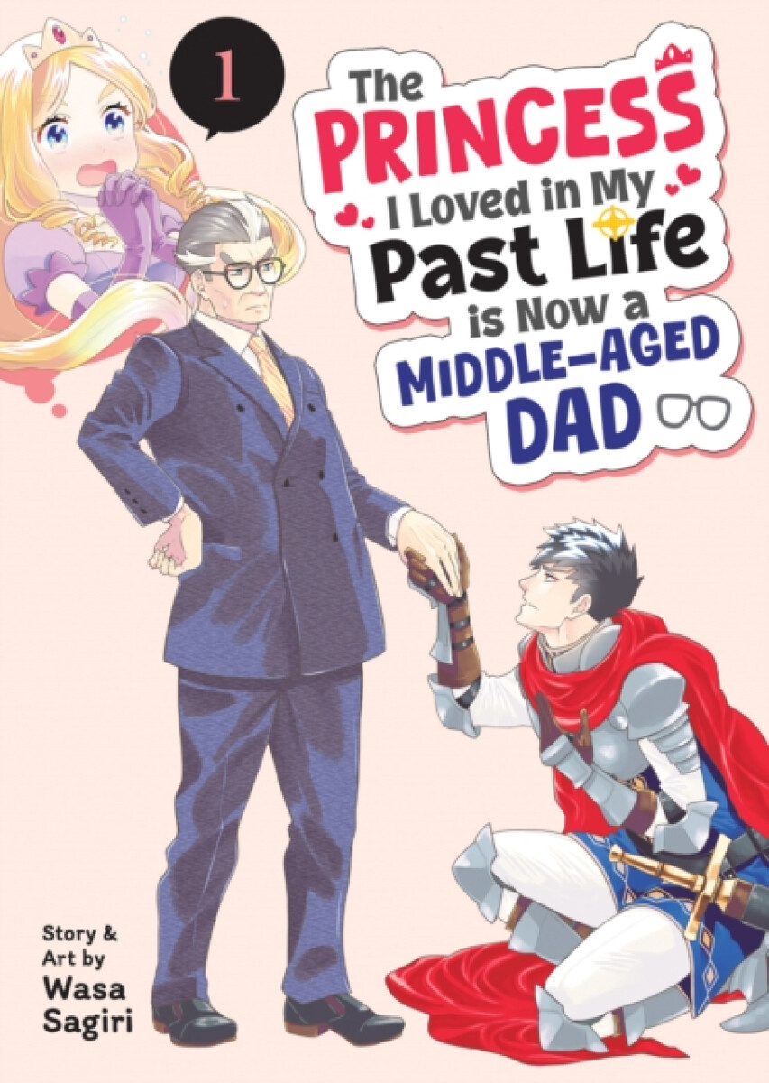 The Princess I Loved in My Past Life is Now a Middle-Aged Dad Vol. 1 - Wasa Sagiri