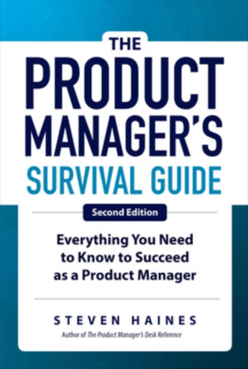 Kniha Product Manager's Survival Guide, Second Edition: Everything You Need to Know to Succeed as a Product Manager