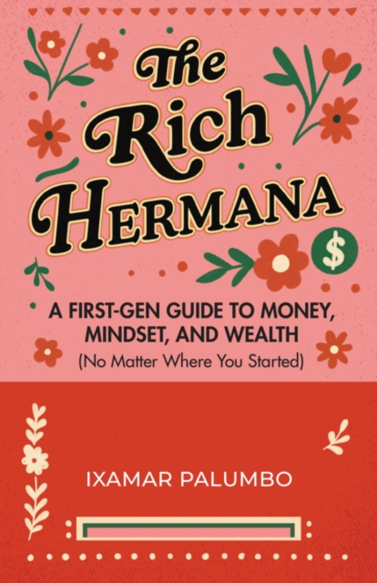The Rich Hermana's Guide to Immigrant Finances - Ixamar Palumbo
