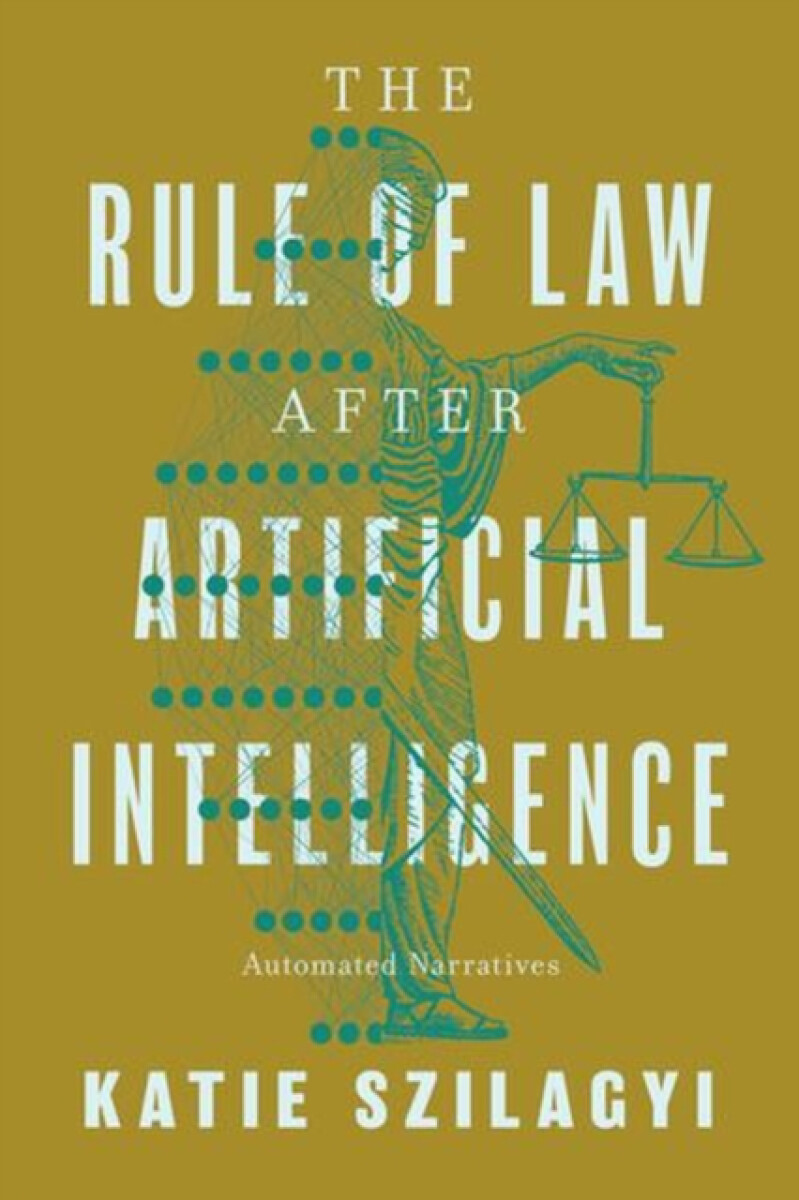 The Rule of Law After Artificial Intelligence - Katie Szilagyi