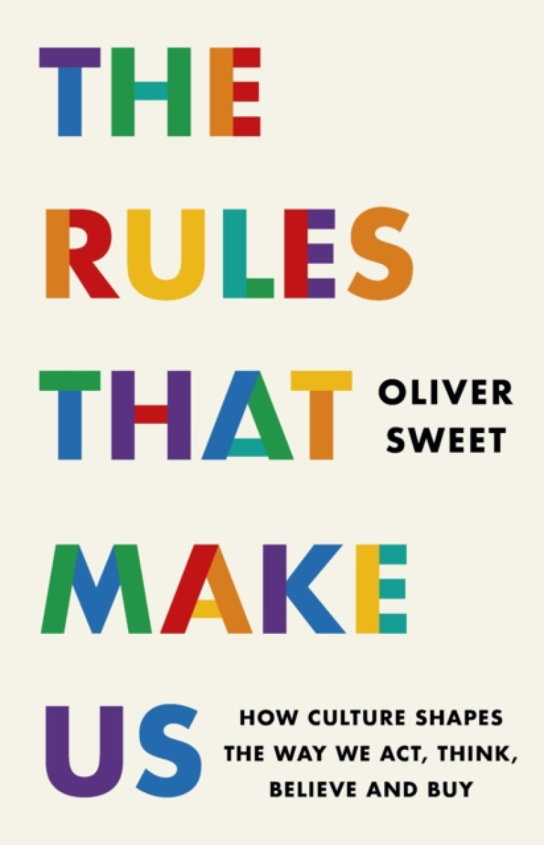 Kniha The Rules That Make Us: How Culture Shapes the Way We Act, Think, Believe and Buy