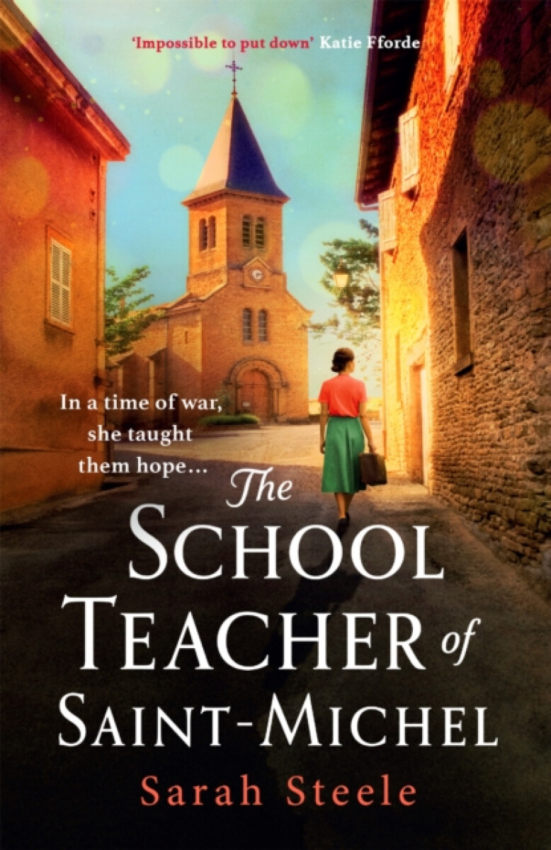 Kniha Schoolteacher of Saint-Michel: inspired by true acts of courage, heartwrenching WW2 historical fiction