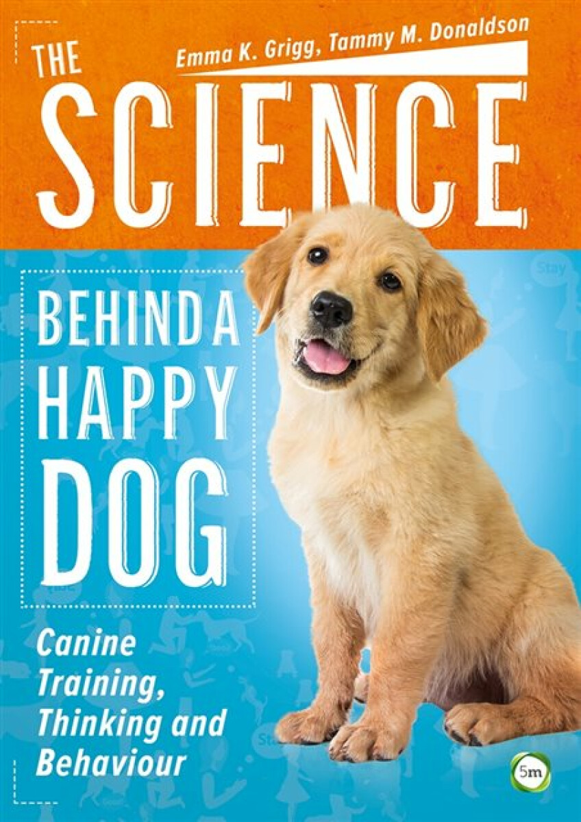 Kniha Science Behind a Happy Dog: Canine Training, Thinking and Behaviour