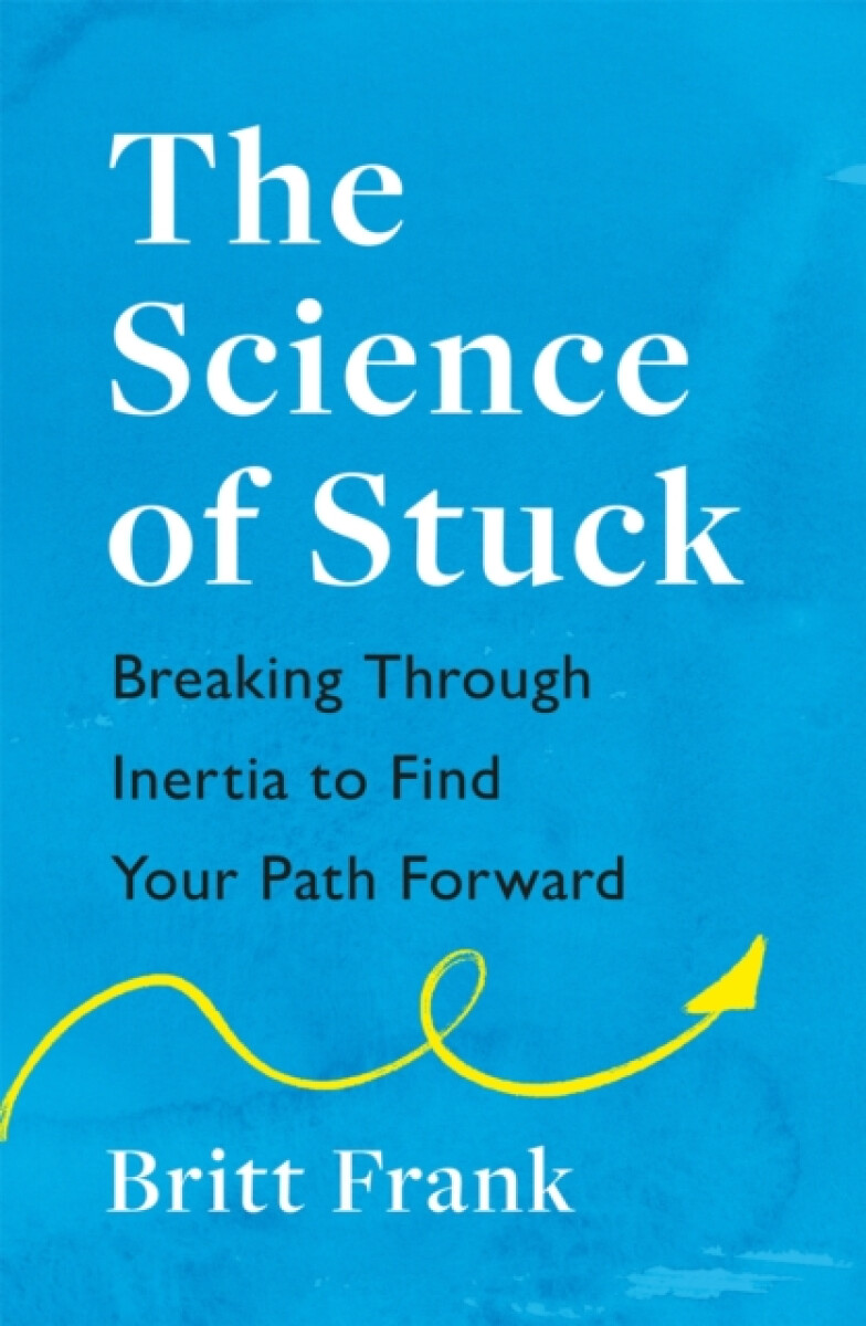 Kniha Science of Stuck: Breaking Through Inertia to Find Your Path Forward