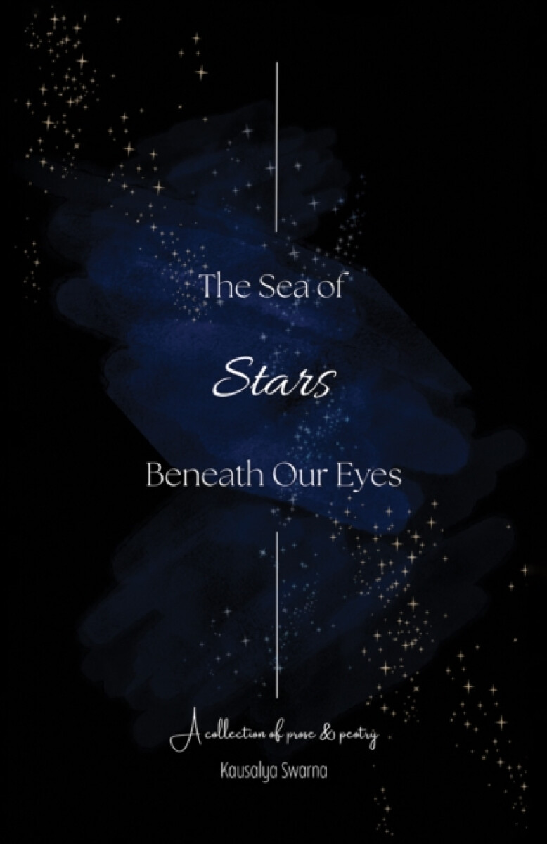 The Sea of Stars Beneath Our Eyes - Kausalya Swarna