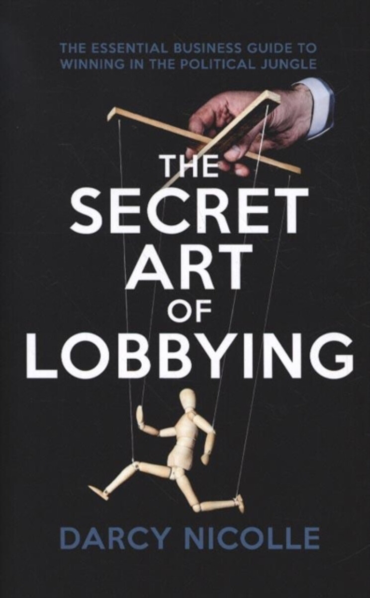 The Secret Art of Lobbying - Darcy Nicolle