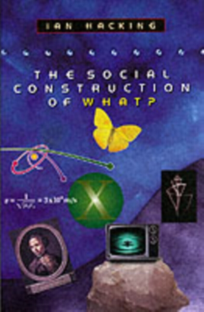 The Social Construction of What? - Ian Hacking