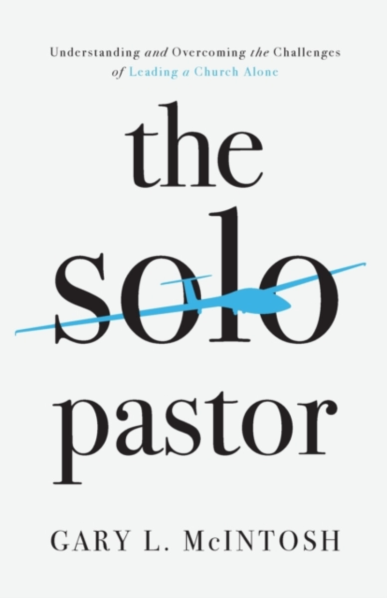 Kniha Solo Pastor – Understanding and Overcoming the Challenges of Leading a Church Alone