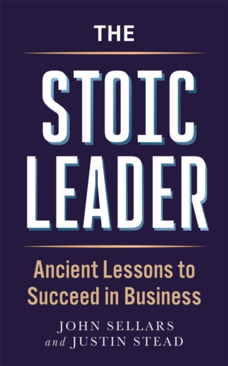 The Stoic Leader - John Sellars, Justin Stead