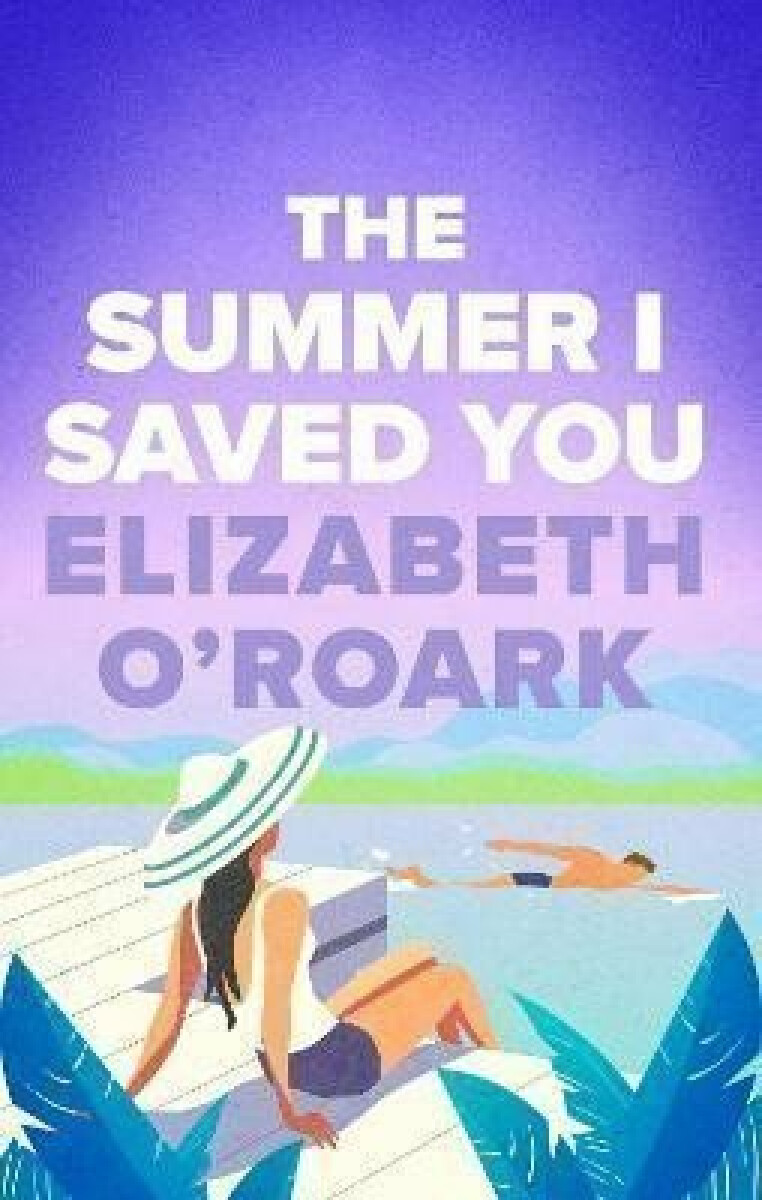 Kniha The Summer I Saved You: A deeply emotional small town romance that will capture your heart