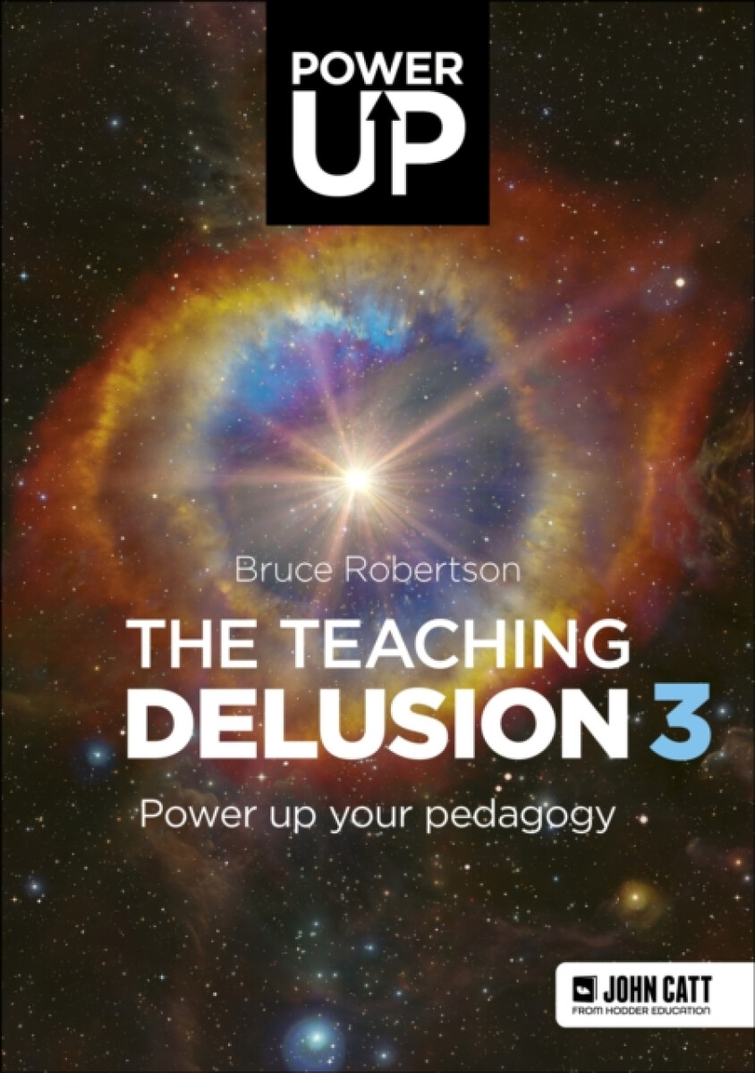 The Teaching Delusion 3: Power Up Your Pedagogy - Bruce Robertson
