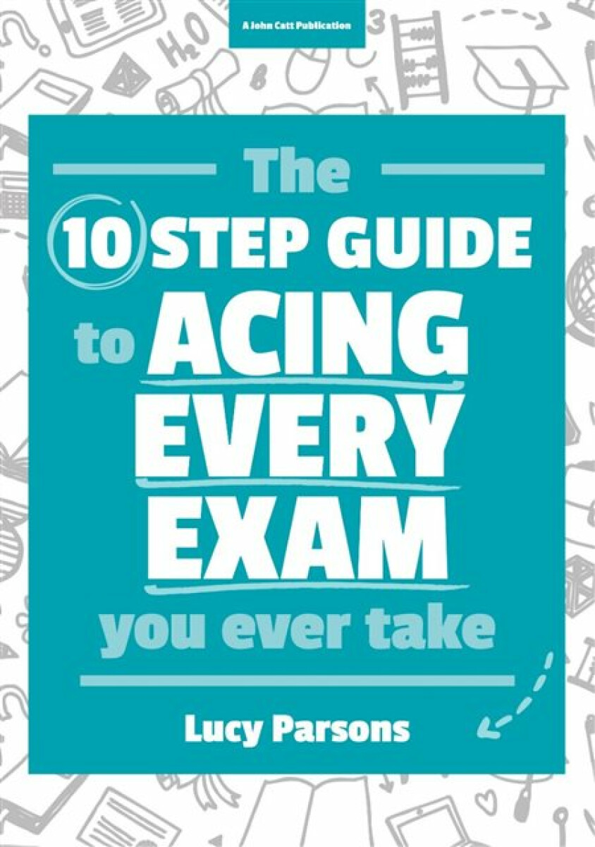 Kniha Ten Step Guide to Acing Every Exam You Ever Take