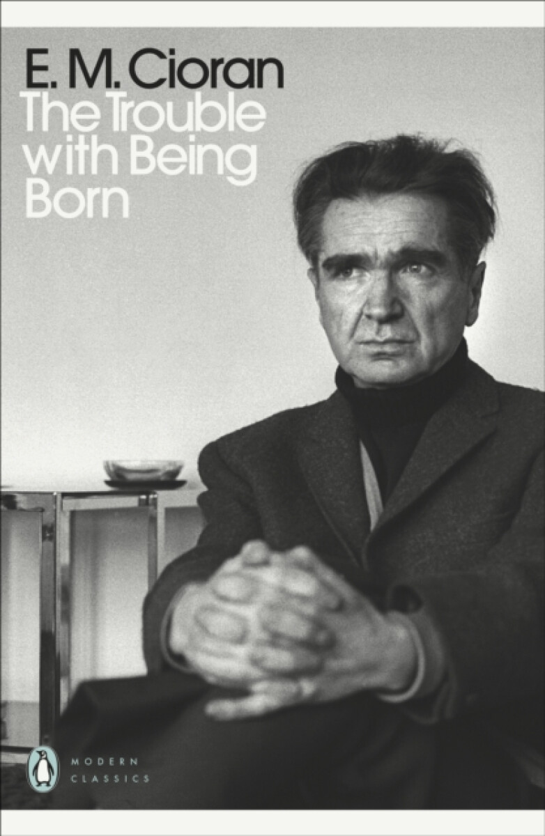 The Trouble With Being Born – E. M. Cioran