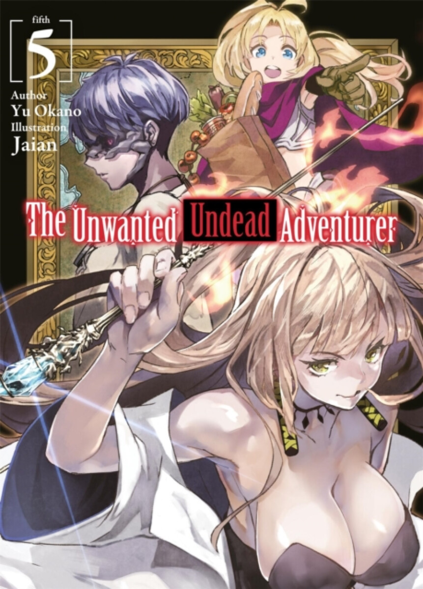 The Unwanted Undead Adventurer (Light Novel): Volume 5 - Yu Okano