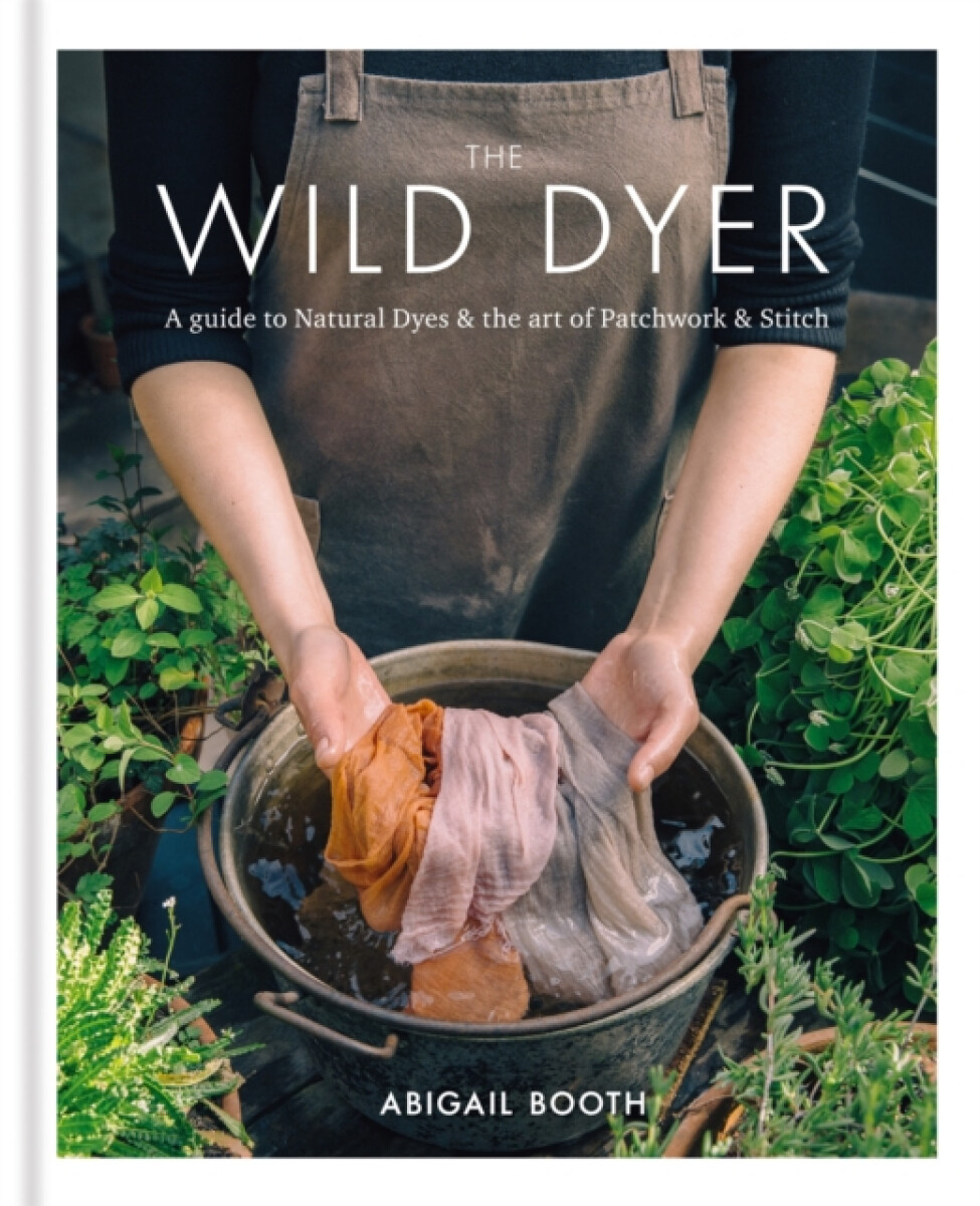 Kniha Wild Dyer: A guide to natural dyes a the art of patchwork a stitch