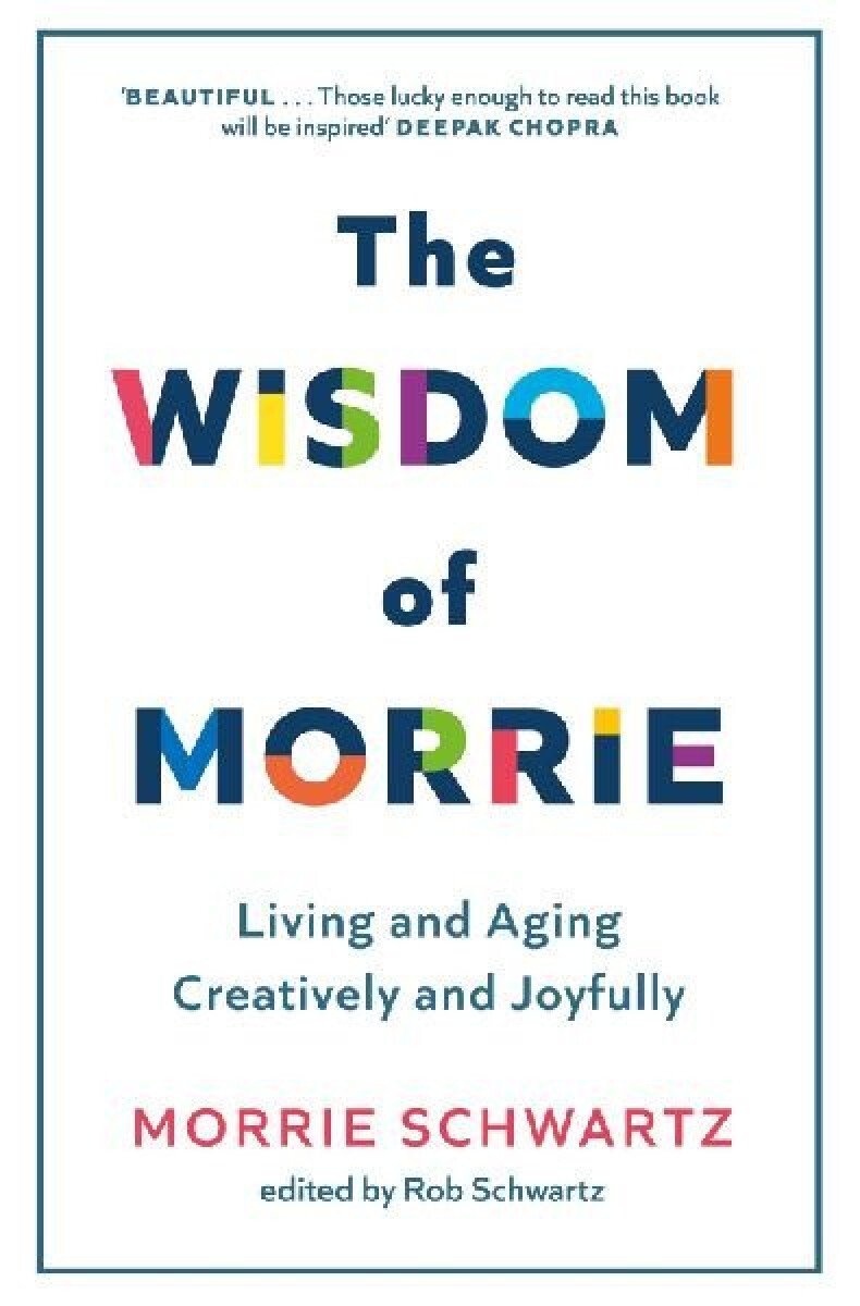 The Wisdom of Morrie: Living and Aging Creatively and Joyfully