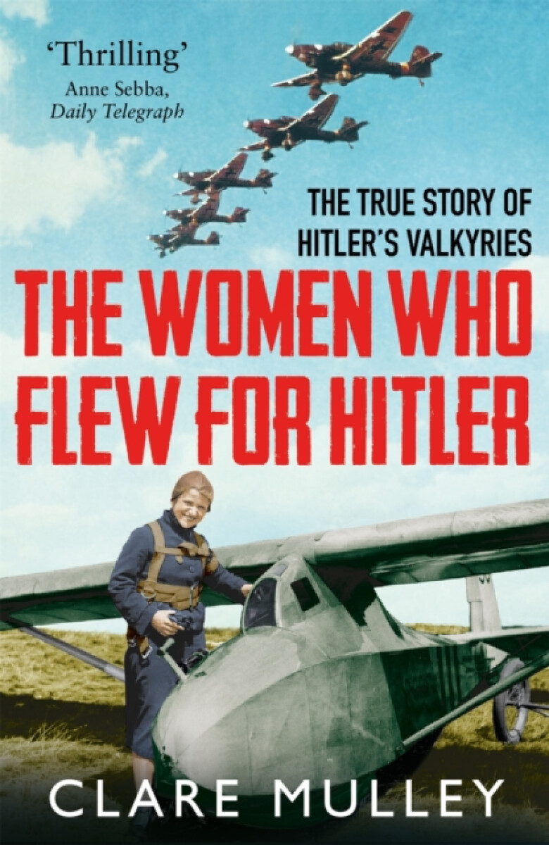 The Women Who Flew for Hitler - Mulley Clare