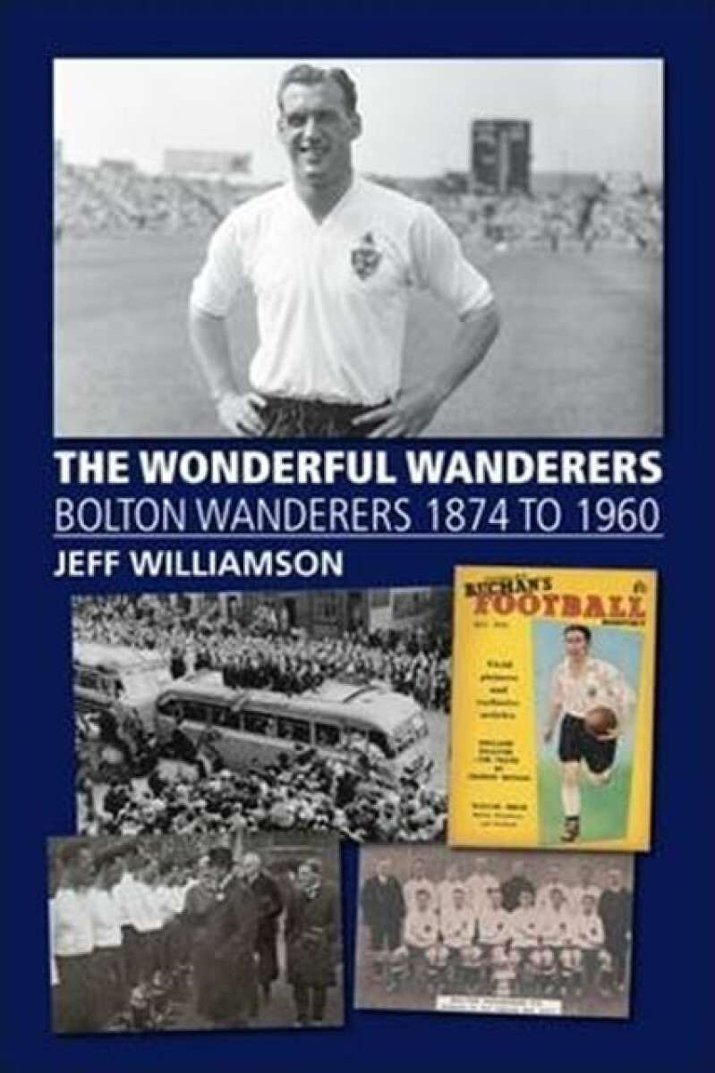 Kniha Wonderful Wanderers - Bolton Wanderers to 1960