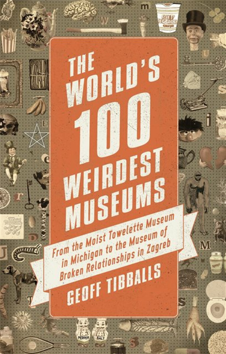 Kniha World's 100 Weirdest Museums