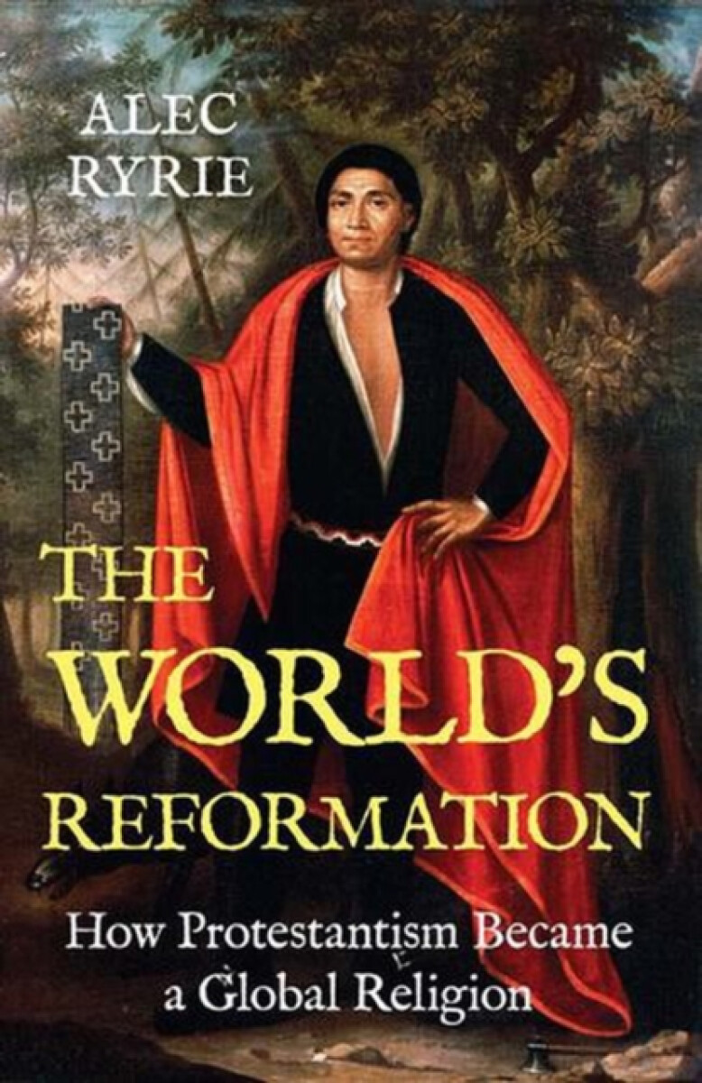 The World's Reformation - Alec Ryrie