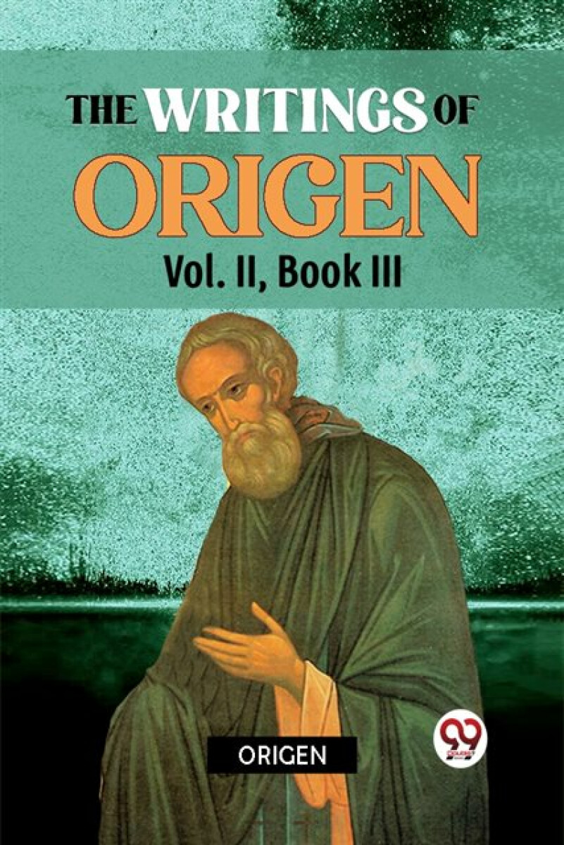 The writings of Origen Vol. II , Book III - Origen