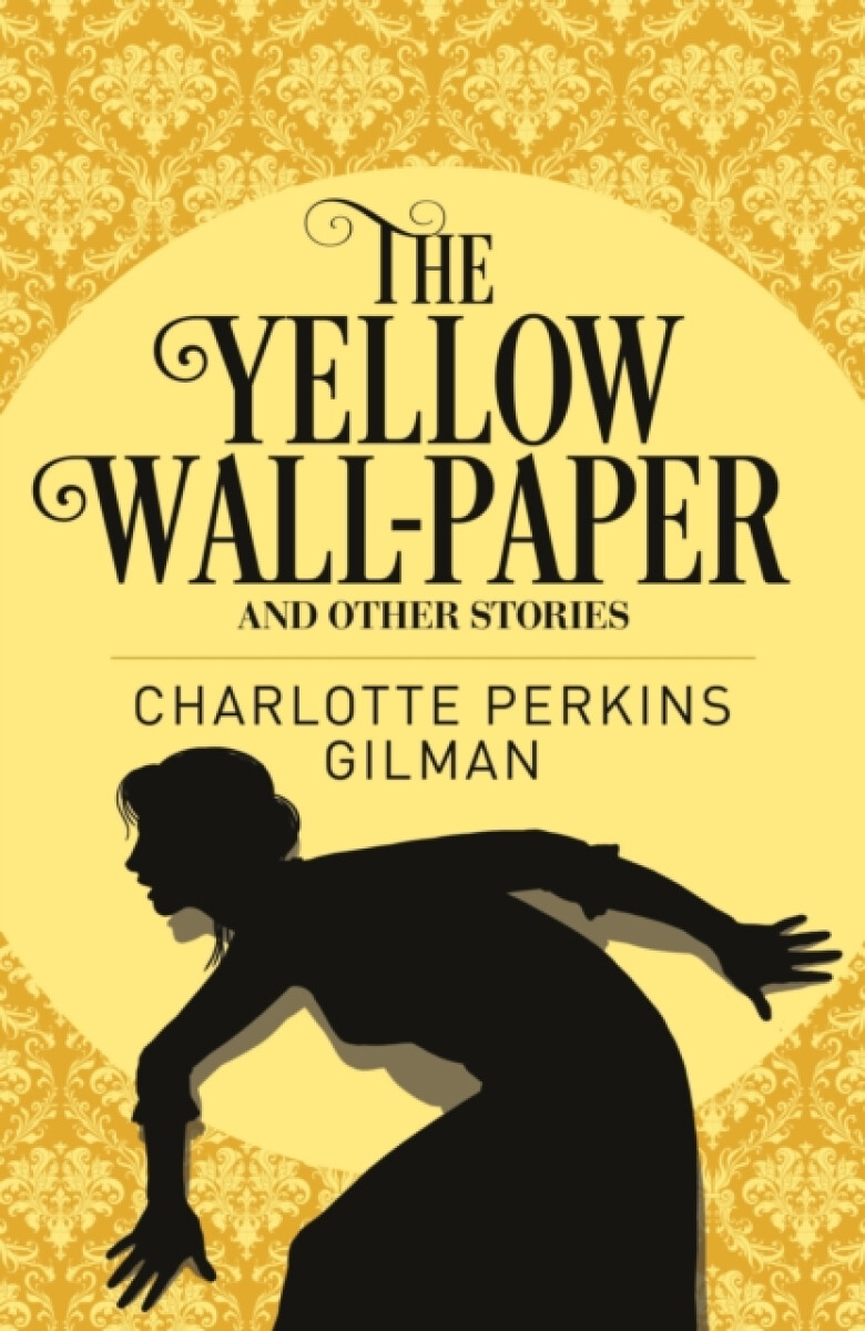 The Yellow Wall-Paper and Other Stories - Charlotte Perkins Gilman