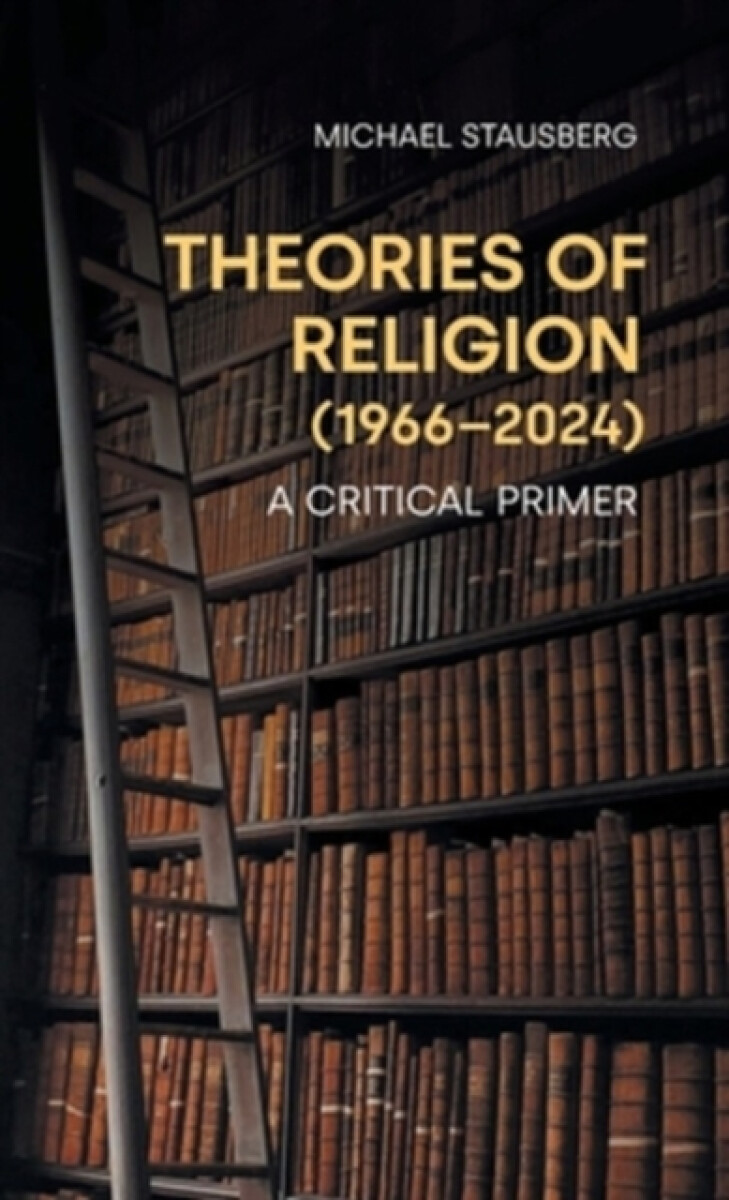 Theories of Religion (1966-2024) - Michael Stausberg