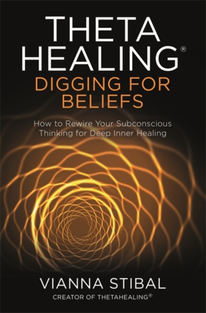 Kniha ThetaHealing®: Digging for Beliefs
