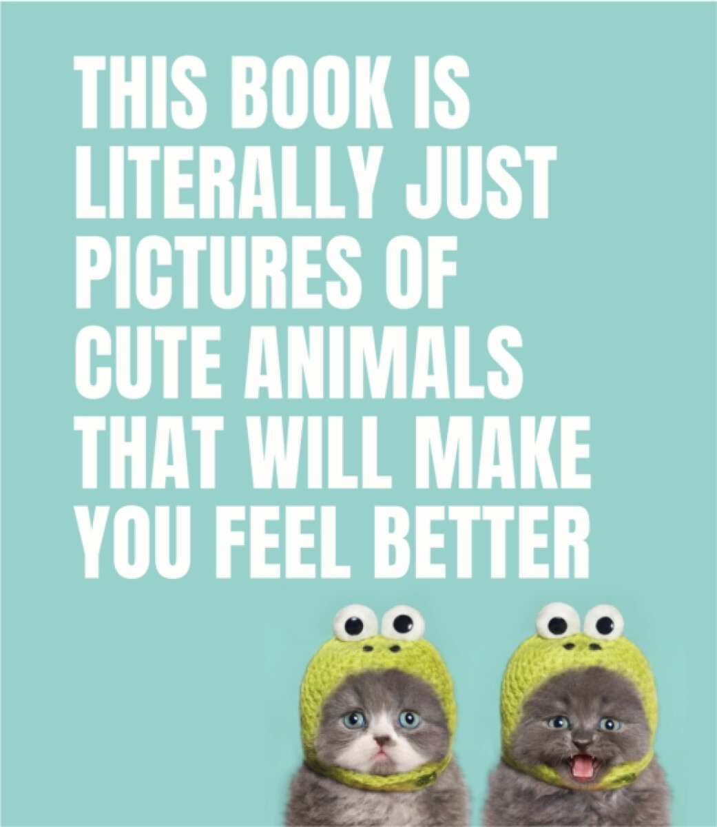 Kniha This Book Is Literally Just Pictures of Cute Animals That Will Make You Feel Better