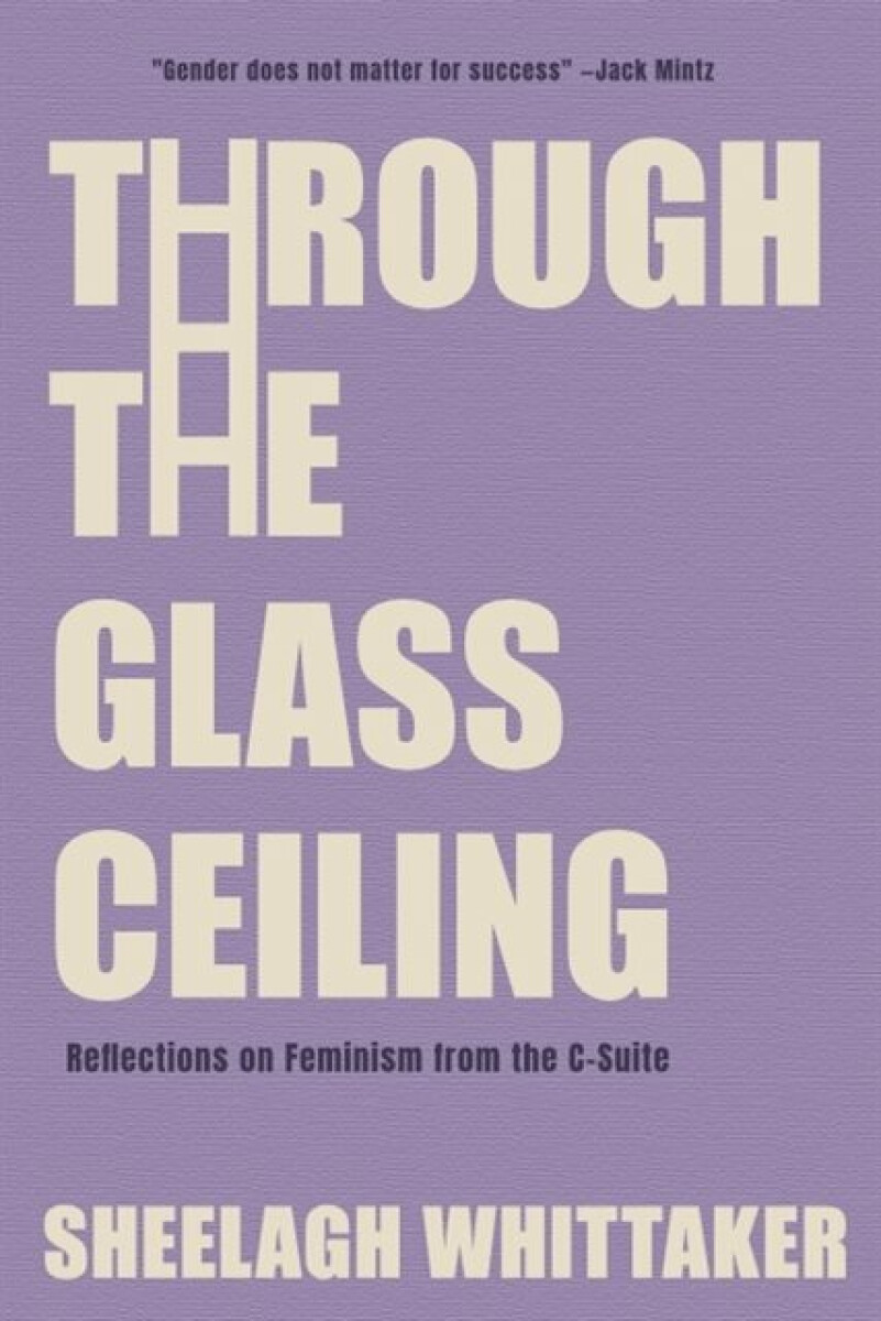 Through the Glass Ceiling - Sheelagh Whittaker