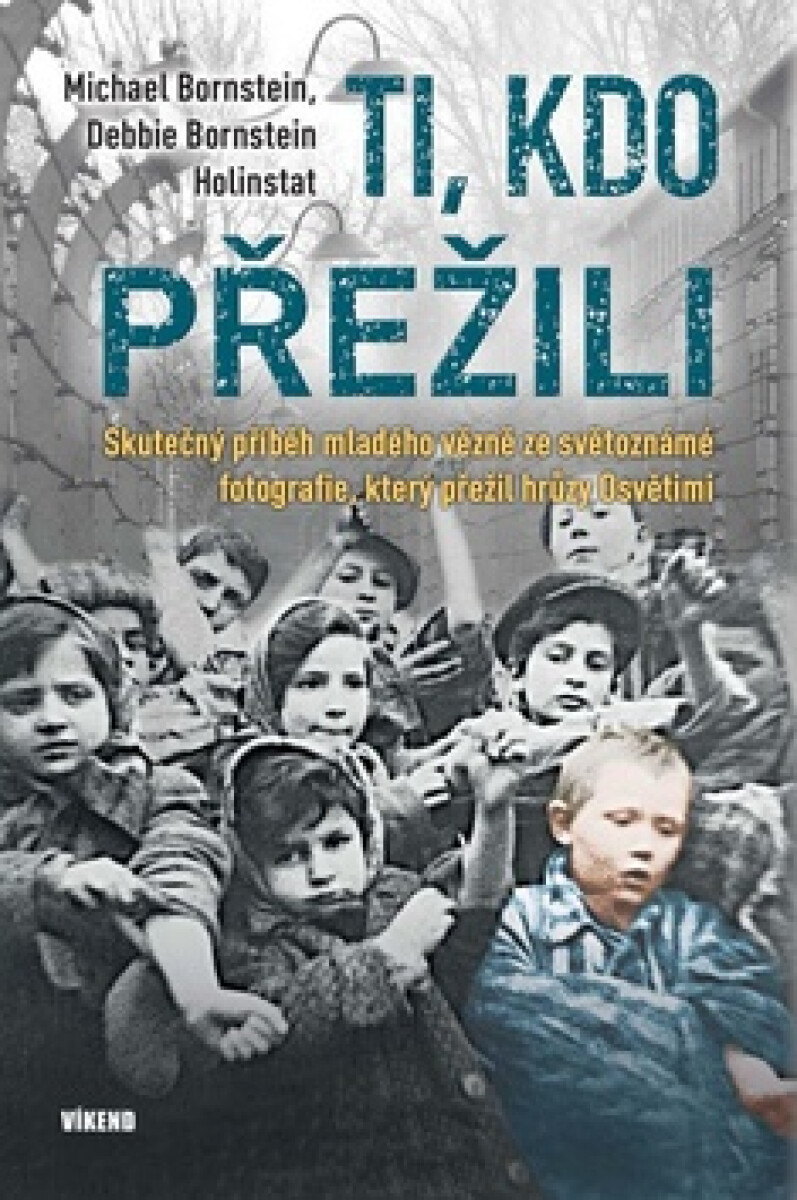 Kniha Ti, kdo přežili - Skutečný příběh mladého vězně ze světoznámé fotografie, který přežil hrůzy Osvětimi