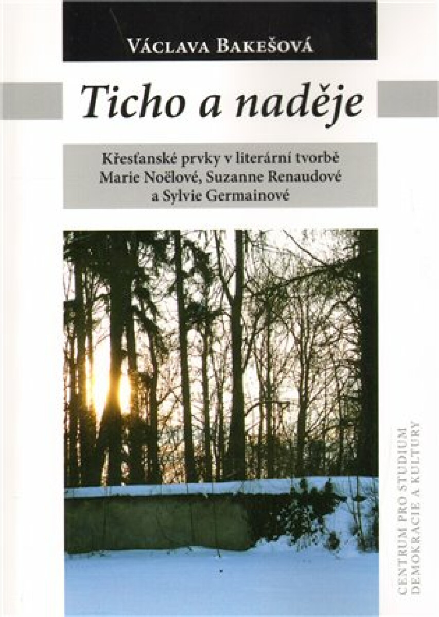 Kniha Ticho a naděje. Křesťanské prvky v literární tvorbě Marie Noëlové, Suzanne Renaudové a Sylvie Germainové