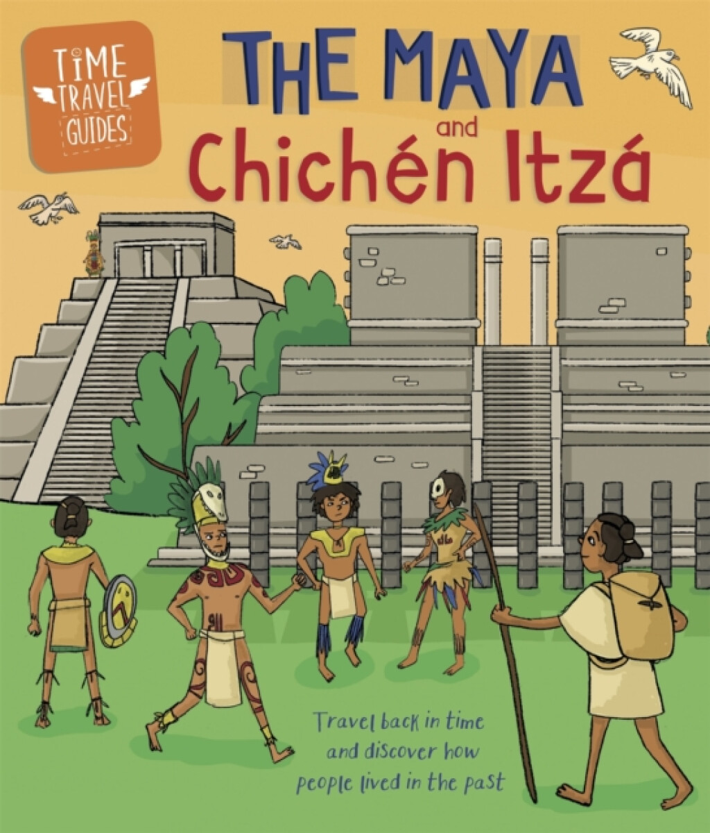 Kniha Time Travel Guides: The Maya and Chichen Itza