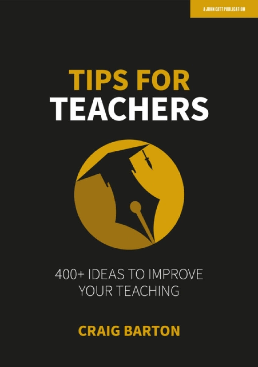 Tips for Teachers: 400+ ideas to improve your teaching - Craig Barton