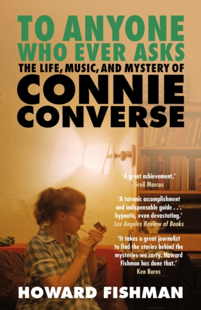 Kniha To Anyone Who Ever Asks: The Life, Music, and Mystery of Connie Converse